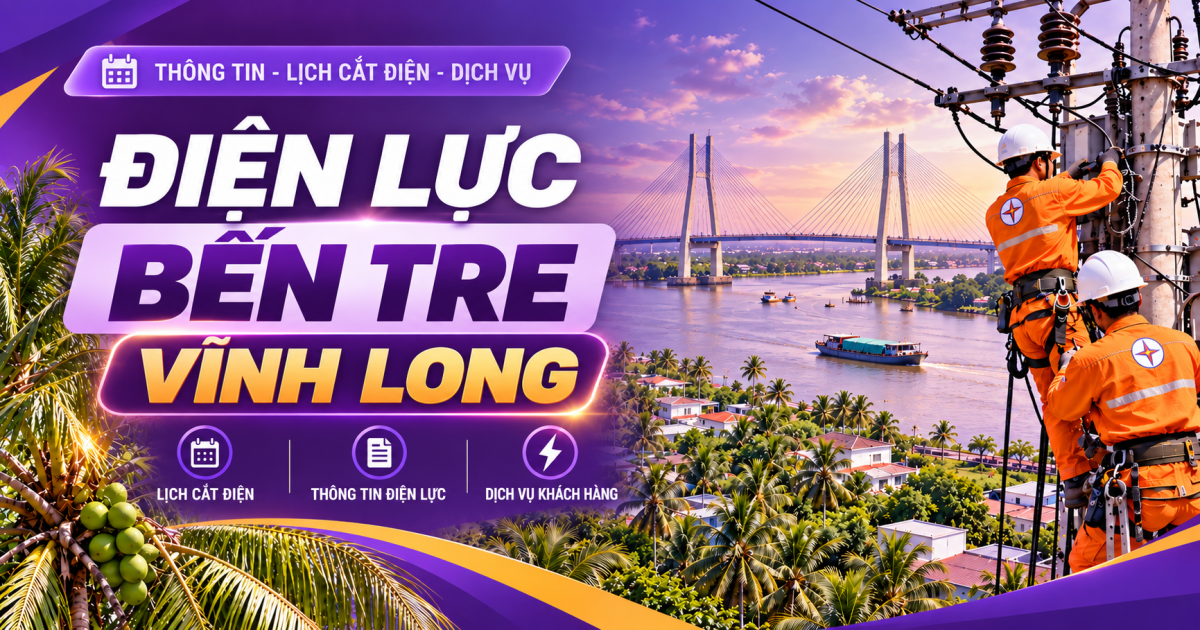 Điện lực Bến Tre Vĩnh Long: Đơn vị phụ trách, số điện thoại và địa chỉ