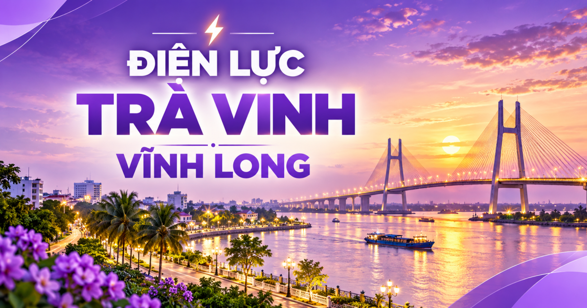 Điện lực Trà Vinh Vĩnh Long: Địa chỉ, số điện thoại và kênh liên hệ